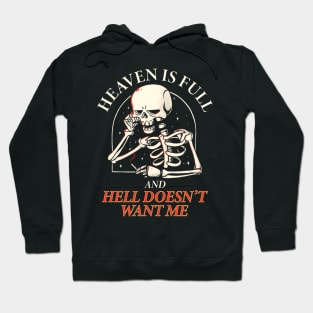 Heaven is full and hell doesn't want me Hoodie
